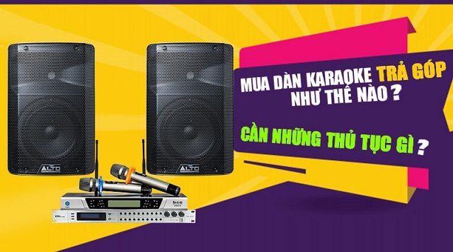 Mua dàn karaoke trả góp như thế nào, cần những thủ tục gì?