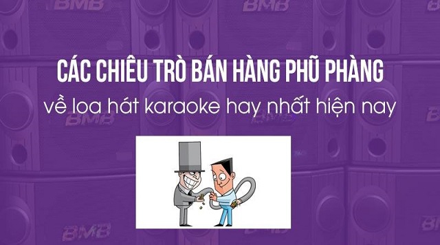 Sự thật về loa karaoke hay nhất hiện nay - Các chiêu trò phũ phàng