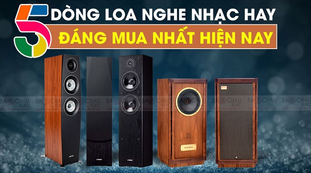 Top 05 dòng loa nghe nhạc hay và đáng mua nhất hiện nay