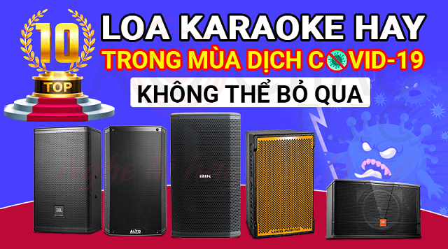Top 10 loa karaoke hay trong mùa dịch COVID-19 không thể không xem