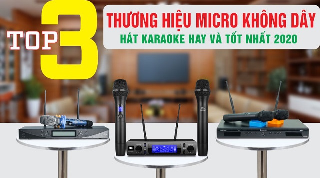 Top 3 thương hiệu Micro không dây hát karaoke hay và tốt nhất 2020