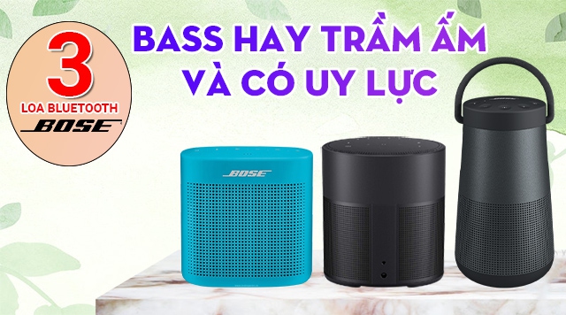 3 Loa Bluetooth Bose bass hay trầm ấm và có uy lực