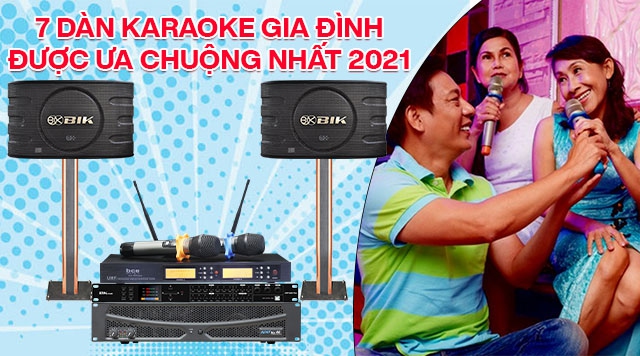 7 bộ dàn karaoke gia đình được ưa chuộng nhất 2021