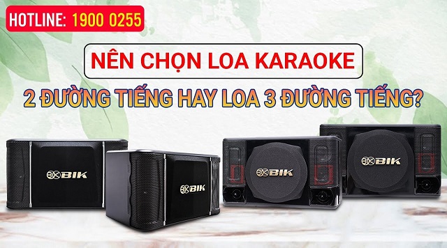 Nên chọn loa karaoke 2 đường tiếng hay loa 3 đường tiếng?