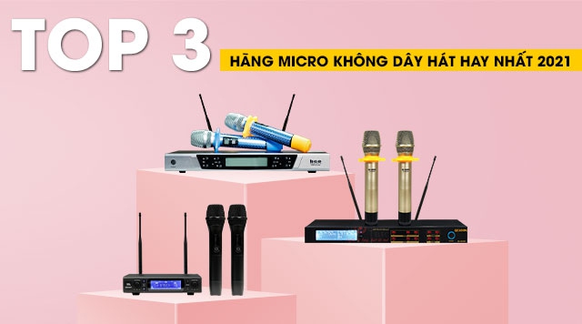 Top 3 hãng Micro không dây hát karaoke hay và tốt nhất 2021