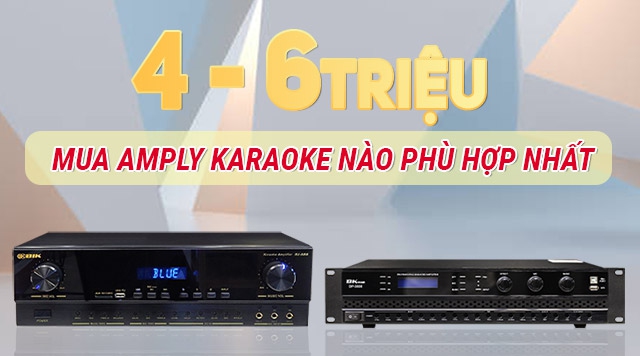 Có khoảng 4 - 6 triệu mua Amply karaoke nào phù hợp nhất