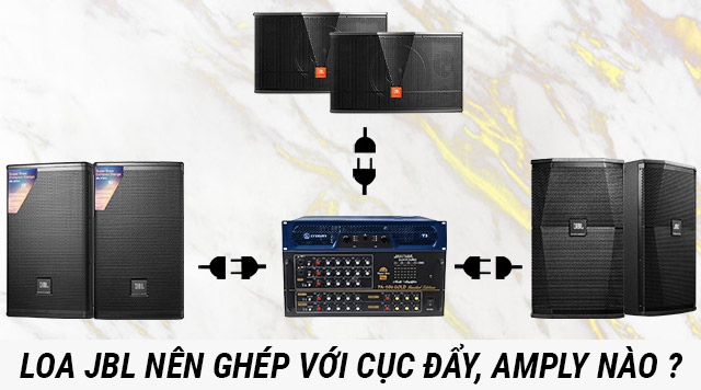 Loa JBL ghép với amply, cục đẩy nào hay nhất
