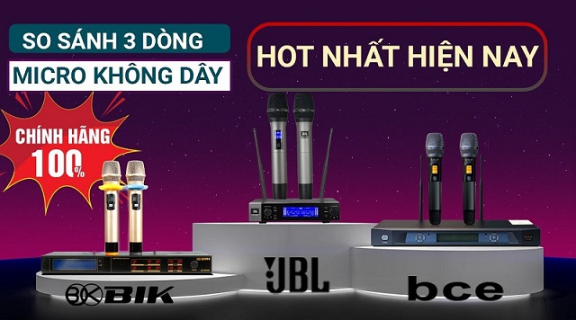 So sánh 3 mẫu Micro không dây cao cấp bán chạy nhất hiện nay