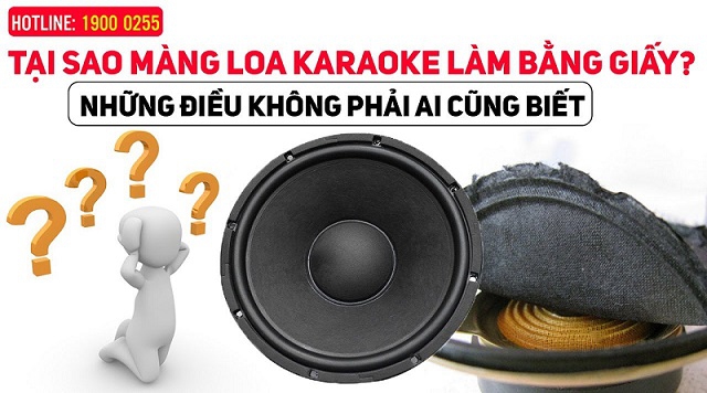 Tại sao màng loa karaoke làm bằng giấy? Những điều không phải ai cũng biết