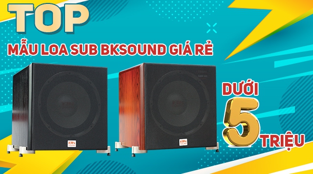 TOP Mẫu Loa sub BKsound giá rẻ dưới 5 triệu
