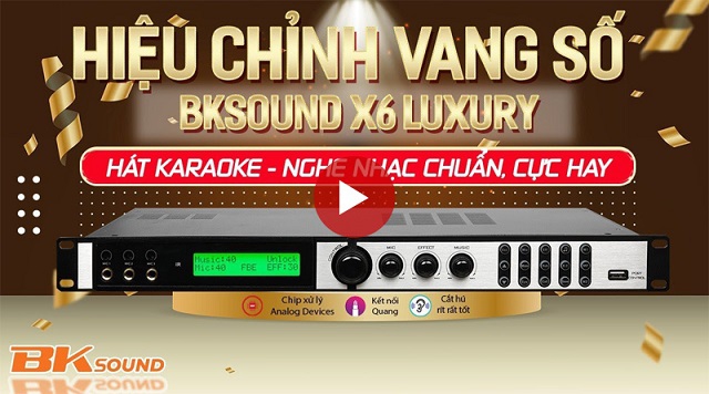 Hướng dẫn căn chỉnh vang số Bksound X6 Luxury chi tiết, dễ hiểu, cho âm thanh cực hay