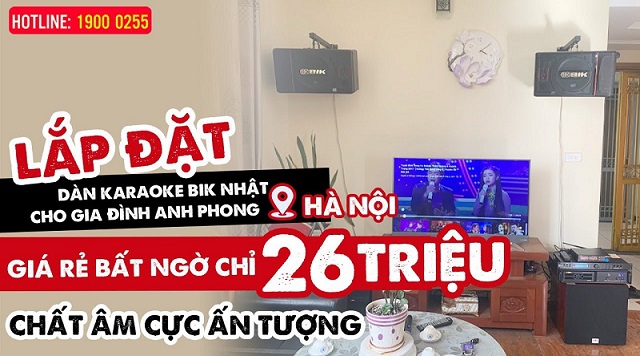 Lắp đặt dàn karaoke BIK Nhật Cho gia đình anh Phong ở Hà Nội, Giá rẻ, Hát karaoke, nghe nhạc hay