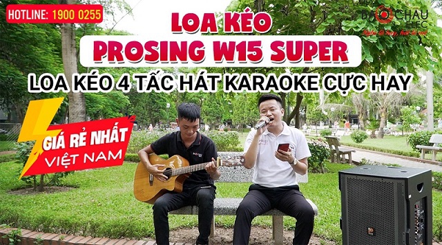 Loa kéo Prosing W15 Super, bass 4 tấc cực mạnh, hát Karaoke hay, Giá Rẻ Nhất Việt Nam