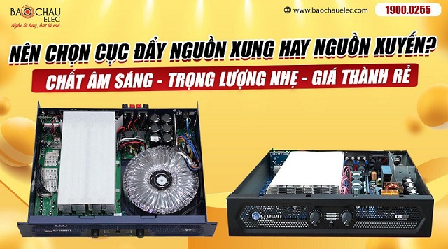 Nên chọn cục đẩy nguồn xung hay cục đẩy nguồn xuyến?
