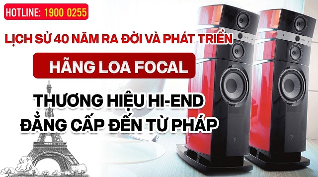 Lịch sử 40 năm hãng Loa Focal - Thương hiệu Hi-End đẳng cấp nước Pháp