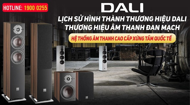 Lịch sử hình thành thương hiệu Dali đến từ Đan Mạch- Hệ thống âm thanh cao cấp xứng tầm quốc tế