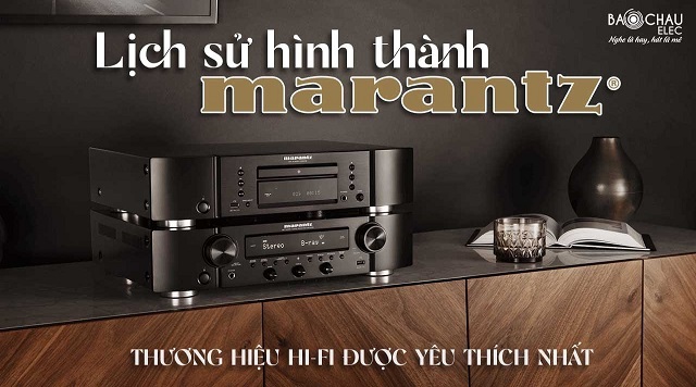 Lịch sử hình thành và phát triển MARANTZ - Thương hiệu đẳng cấp thế giới