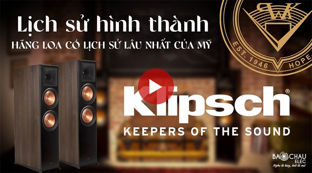 Loa Klipsch và lịch sử tạo nên 1 huyền thoại với những mẫu loa cao cấp nổi tiếng thế giới