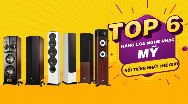 Top 6 hãng loa nghe nhạc Mỹ nổi tiếng nhất thế giới