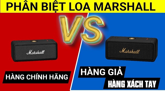 Cách phân biệt Loa Marshall chính hãng và Hàng giả cực nhanh