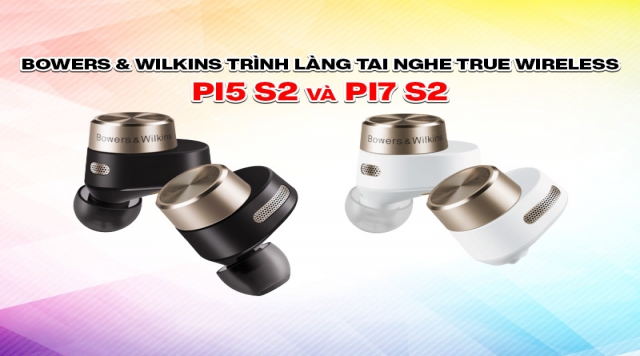 Bowers & Wilkins trình làng tai nghe true wireless Pi5 S2 và Pi7 S2