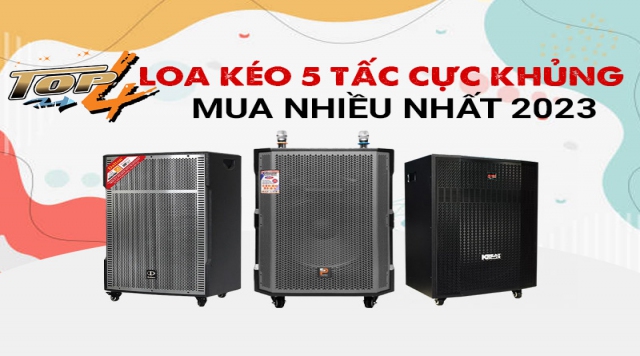 Top 4 Loa kéo 5 tấc cực khủng được tin dùng nhất 2025