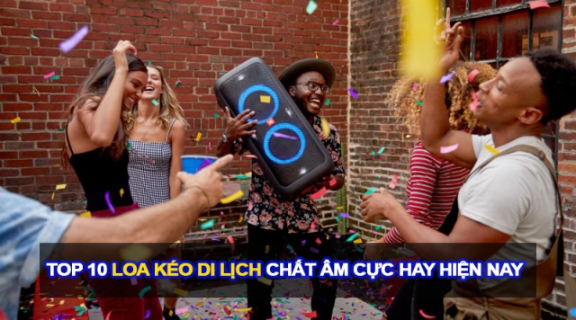 Loa kéo du lịch là gì? Top 10 loa du lịch đáng mua nhất hiện nay