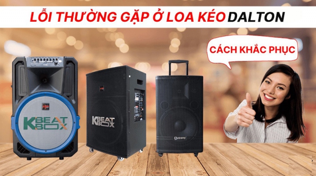 Tổng hợp lỗi thường gặp loa kéo Dalton và cách khắc phục hiệu quả