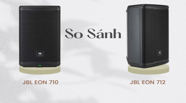 So sánh chi tiết loa JBL EON 710 vs JBL EON 712