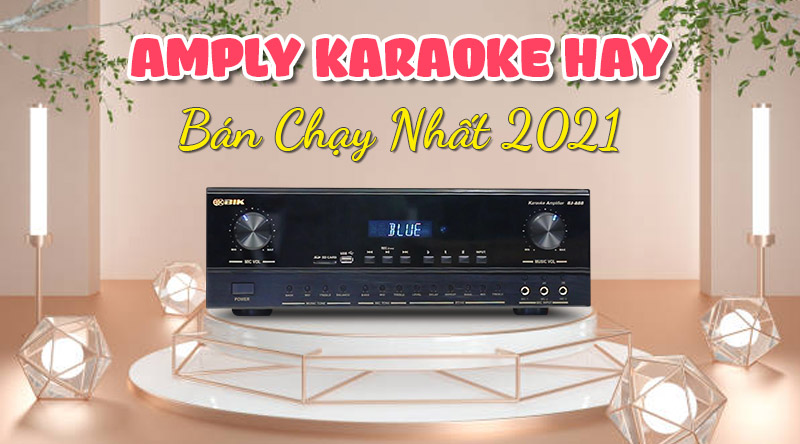 Amply karaoke hay bán chạy nhất 2021