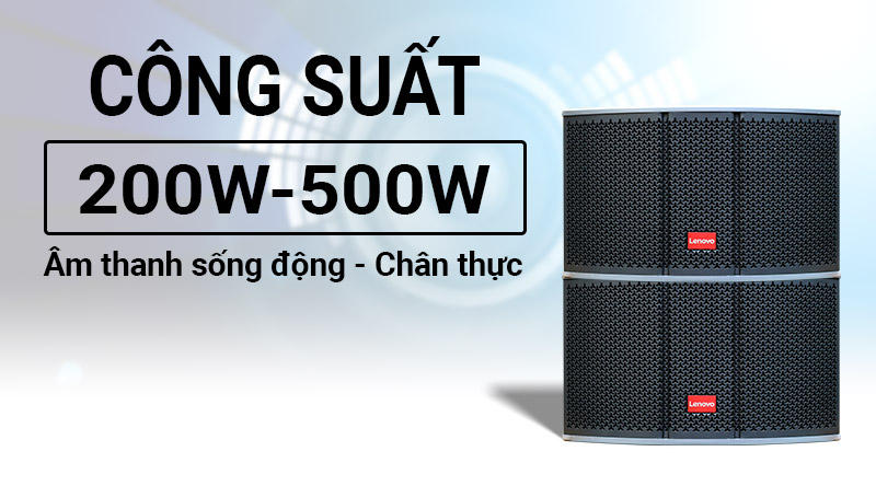 công suất lớn cho âm thanh dày dặn